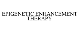 EPIGENETIC ENHANCEMENT THERAPY trademark