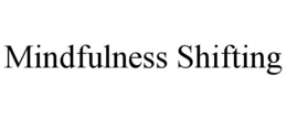 MINDFULNESS SHIFTING trademark