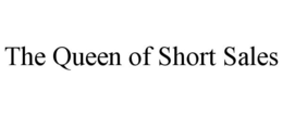 THE QUEEN OF SHORT SALES trademark