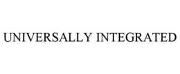 UNIVERSALLY INTEGRATED trademark