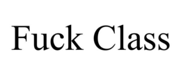 FUCK CLASS trademark