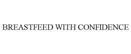 BREASTFEED WITH CONFIDENCE trademark