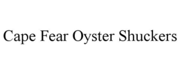 CAPE FEAR OYSTER SHUCKERS trademark