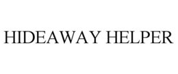 HIDEAWAY HELPER trademark