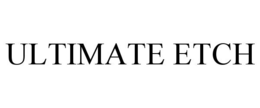 ULTIMATE ETCH trademark