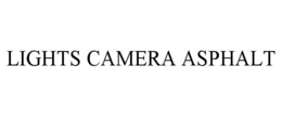 LIGHTS CAMERA ASPHALT trademark