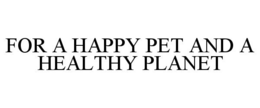 FOR A HAPPY PET AND A HEALTHY PLANET trademark