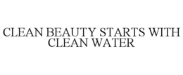 CLEAN BEAUTY STARTS WITH CLEAN WATER trademark