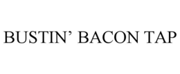 BUSTIN' BACON TAP trademark