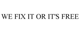 WE FIX IT OR IT'S FREE trademark