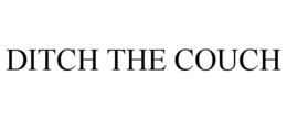 DITCH THE COUCH trademark