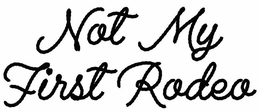 NOT MY FIRST RODEO trademark