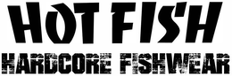 HOT FISH HARDCORE FISHWEAR trademark