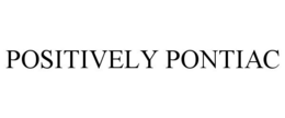 POSITIVELY PONTIAC trademark