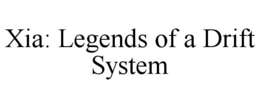 XIA: LEGENDS OF A DRIFT SYSTEM trademark