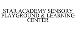 STAR ACADEMY SENSORY PLAYGROUND & LEARNING CENTER trademark