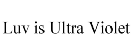 LUV IS ULTRA VIOLET trademark
