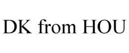 DK FROM HOU trademark