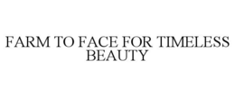 FARM TO FACE FOR TIMELESS BEAUTY trademark