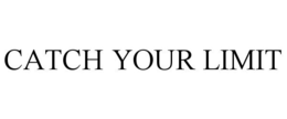 CATCH YOUR LIMIT trademark