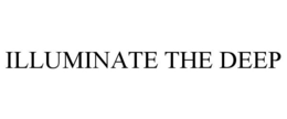 ILLUMINATE THE DEEP trademark