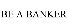 BE A BANKER trademark