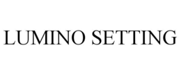 LUMINO SETTING trademark