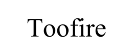 TOOFIRE trademark