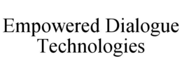 EMPOWERED DIALOGUE TECHNOLOGIES trademark
