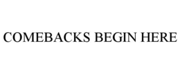 COMEBACKS BEGIN HERE trademark