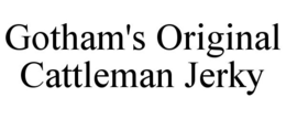 GOTHAM'S ORIGINAL CATTLEMAN JERKY trademark