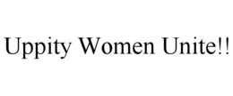 UPPITY WOMEN UNITE!! trademark