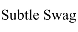 SUBTLE SWAG trademark