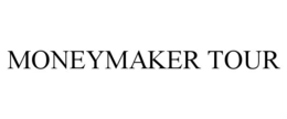 MONEYMAKER TOUR trademark