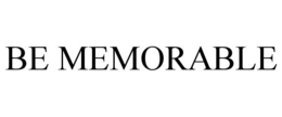 BE MEMORABLE trademark