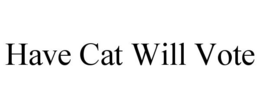 HAVE CAT WILL VOTE trademark