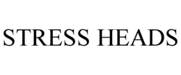STRESS HEADS trademark
