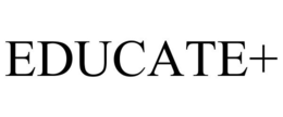 EDUCATE+ trademark