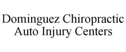 DOMINGUEZ CHIROPRACTIC AUTO INJURY CENTERS trademark