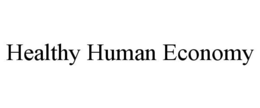 HEALTHY HUMAN ECONOMY trademark