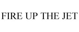 FIRE UP THE JET trademark