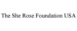 THE SHE ROSE FOUNDATION USA trademark