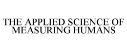 THE APPLIED SCIENCE OF MEASURING HUMANS trademark