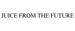 JUICE FROM THE FUTURE trademark