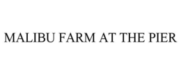 MALIBU FARM AT THE PIER trademark