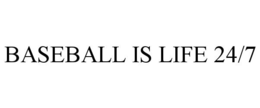 BASEBALL IS LIFE 24/7 trademark