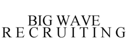 BIG WAVE R E C R U I T I N G trademark