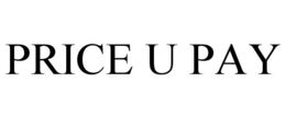 PRICE U PAY trademark