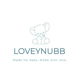 LOVEYNUBB MADE FOR BABY. MADE WITH LOVE. trademark