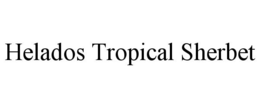 HELADOS TROPICAL SHERBET trademark